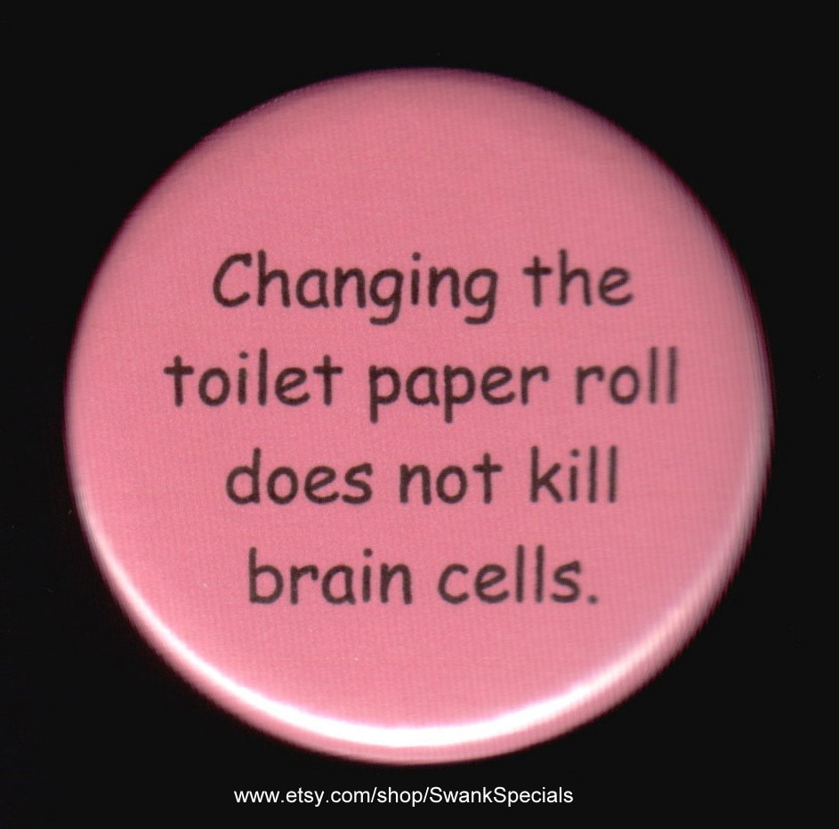 Das Wechseln Der Toilettenpapierrolle Beendet Keine Hirnzellen. Button Oder Magnet von SwankSpecials