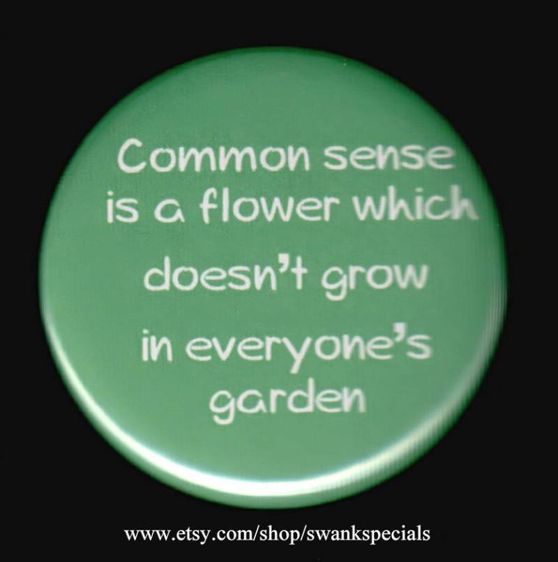 Der Gesunde Menschenverstand Ist Eine Blume, Die Nicht in Jedermanns Garten Wächst. Button Oder Magnet von SwankSpecials