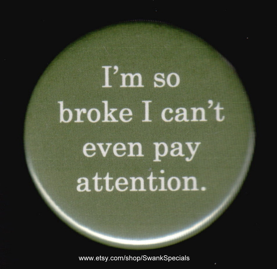 Ich Bin So Pleite, Ich Kann Gar Nicht Aufpassen. Button Oder Magnet von SwankSpecials