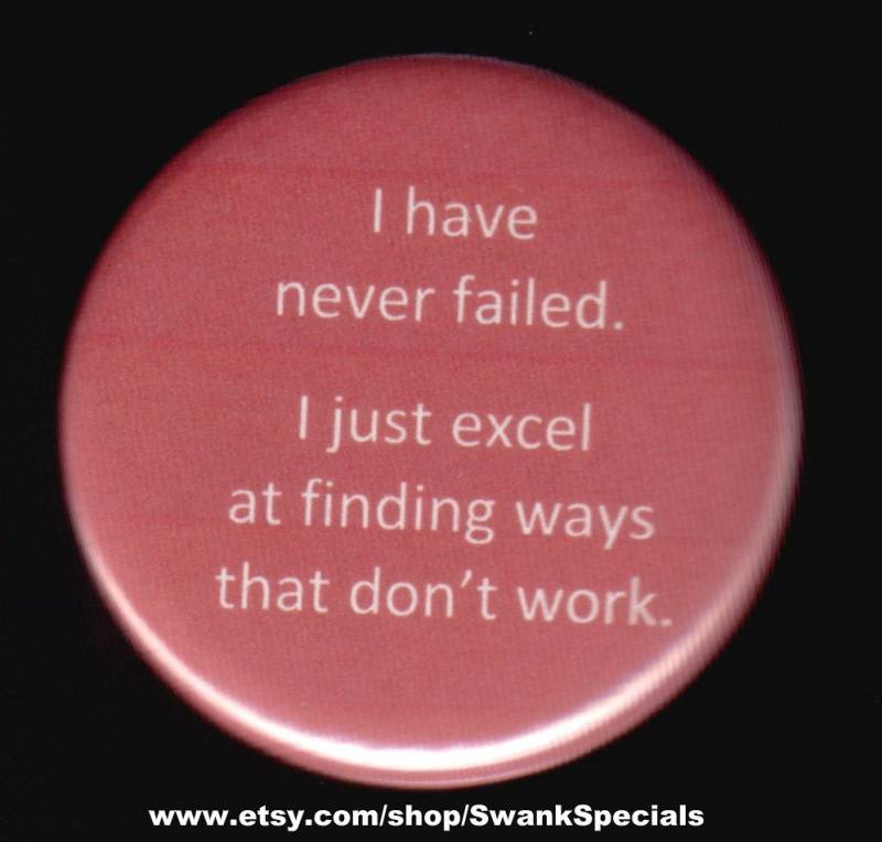 Ich Habe Noch Nie Versagt. Bin Gerade Gut Darin, Wege Zu Finden, Die Nicht Funktionieren. Button Oder Magnet von SwankSpecials