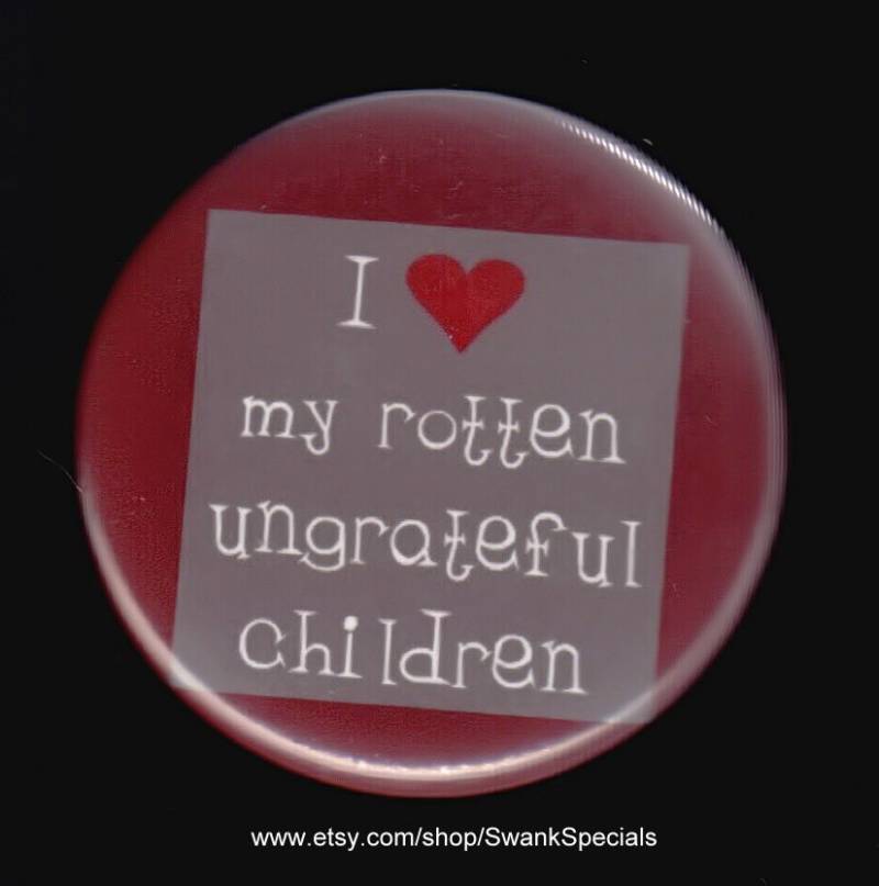I Love My Rotten Ungrateful Children - Anstecker von SwankSpecials