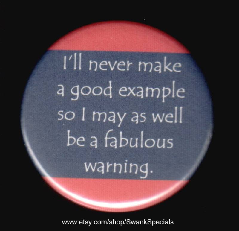 Ich Werde Nie Ein Gutes Beispiel Geben, Also Kann Ich Genauso Gut Eine Fabelhafte Warnung Sein. Button Oder Magnet Ich Werde Nie Ein Gutes Beispiel Geben, Also Kann Ich Genauso Gut Eine Fabelhafte Warnung Sein. Button Oder Magnet von SwankSpecials