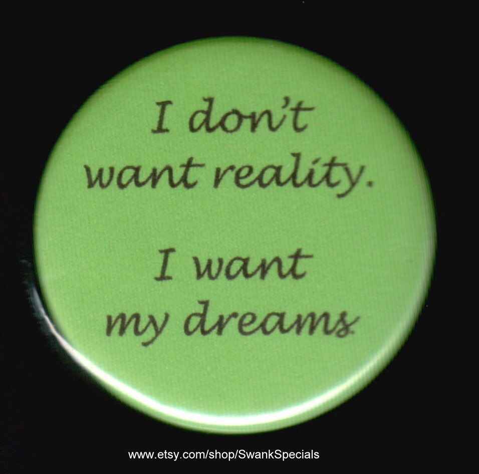 Ich Will Nicht Die Realität. Meine Träume. Button Oder Magnet von SwankSpecials