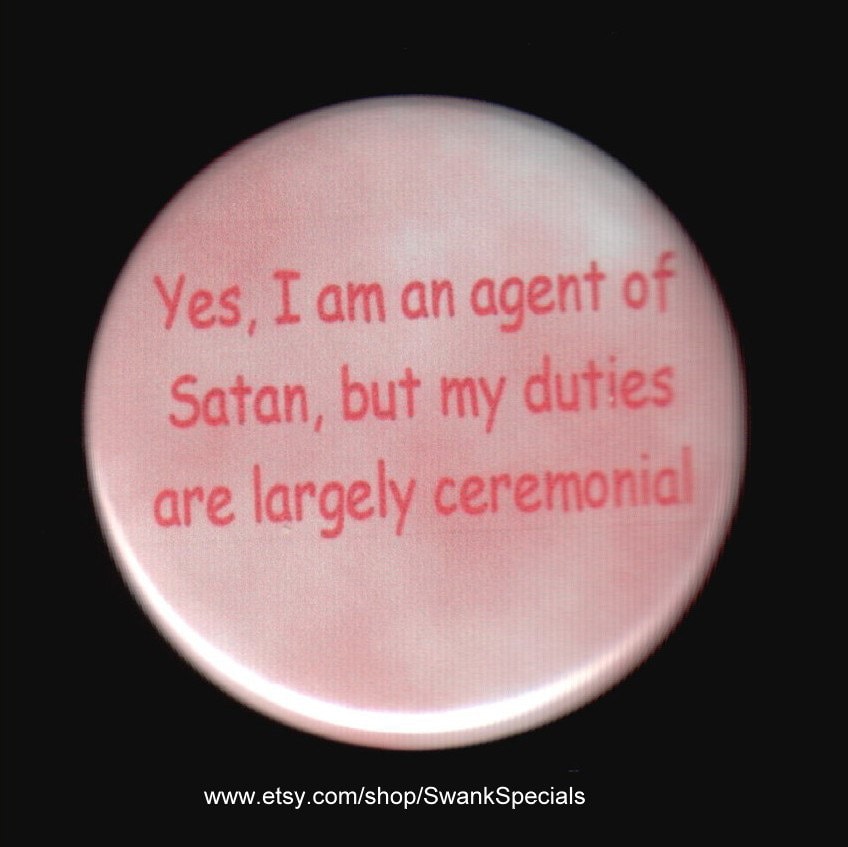 Ja, Ich Bin Ein Vertreter Satans, Aber Meine Pflichten Sind Größtenteils Zeremonieller Natur. Button Oder Magnet von SwankSpecials