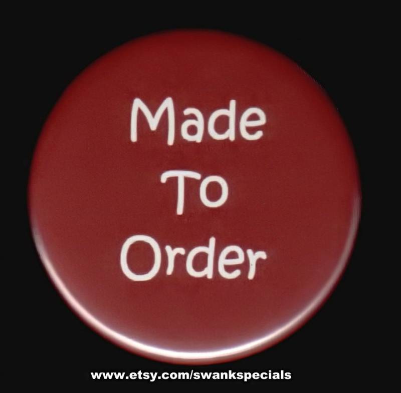 Made To Order - Anstecknadel Oder Magnet von SwankSpecials