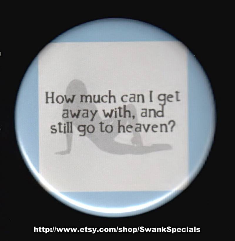 Mit Wie Viel Kann Ich Wegkommen Und Trotzdem in Den Himmel Kommen? Button Oder Magnet von SwankSpecials