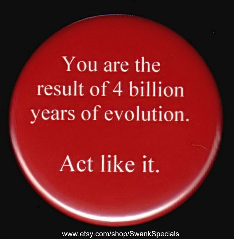 Sie Sind Das Ergebnis Von 4 Millionen Jahren Evolution. Handle So. Button Oder Magnet von SwankSpecials