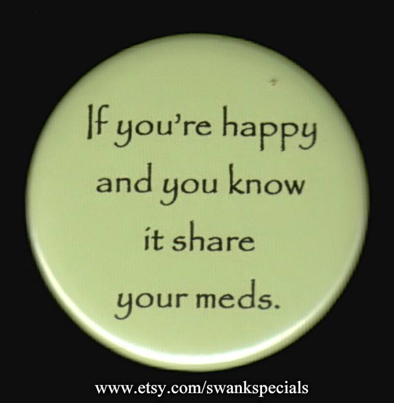 Wenn Sie Glücklich Sind Und Es Wissen, Teilen Ihre Medikamente. Button Oder Magnet von SwankSpecials
