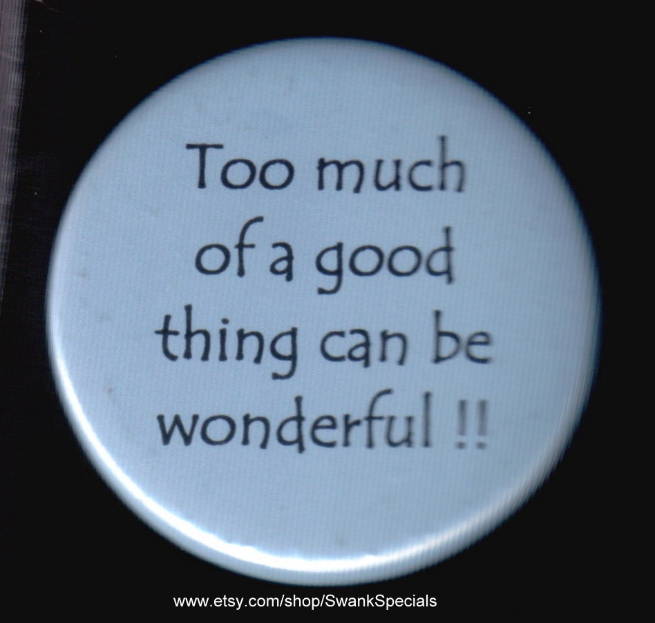 Zuviel Des Guten Kann Wunderbar Sein Anstecknadel Oder Magnet Zuviel Des Guten Kann Wunderbar Sein Anstecknadel Oder Magnet von SwankSpecials