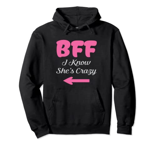 BFF I Know She's Crazy Best Friends forever Girls Besties Pullover Hoodie von Sweaterstash