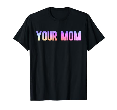 Deine Mama T-Shirt von T-Shirt That Says Your Mom Funny Sarcastic Tees