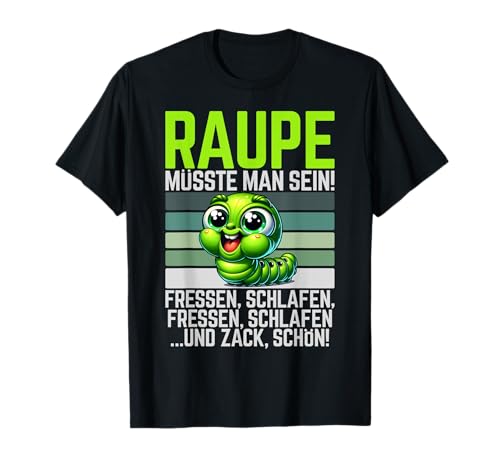 Raupe müsste man sein Fressen Schlafen lustiges T-Shirt Raupe müsste man sein Fressen Schlafen lustiges T-Shirt von T-shirt mit witzigen Sprüchen