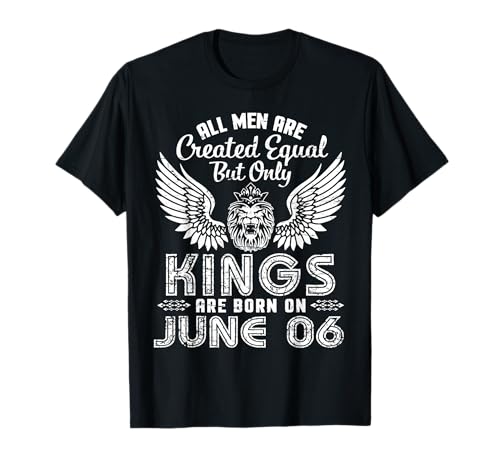 All Men Are Created Equal But Only Kings Are Born On Juni 06 T-Shirt von T1Tee Happy Birthday Are Born On June 6th
