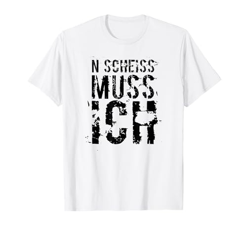 N SCHEISS MUSS ICH lustige Geschenkidee T-Shirt N SCHEISS MUSS ICH lustige Geschenkidee T-Shirt von T7S Sprüche