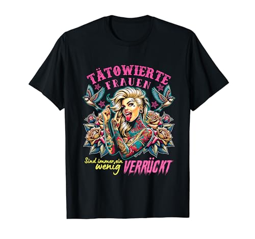 Tätowierte Frauen sind immer ein wenig Verrückt - Tattoos T-Shirt Tätowierte Frauen sind immer ein wenig Verrückt - Tattoos T-Shirt von TATTOO LIEBE