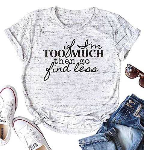 TSIIUO Damen-T-Shirt, Aufschrift "If I'm Too Much Then Go Find Less Sassy", lustig, stark, selbstbewusst, Urlaub, lässiges Oberteil, Weiss/opulenter Garten, X-Groß von TSIIUO
