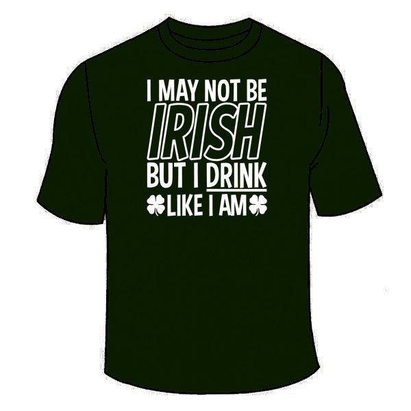Ich Bin Vielleicht Nicht Irisch, Aber Ich Trinke Wie T-Shirt. Lustiges Bier St Patricks Day Tees Alkohol Saint Trinken Betrunken Geschenk Kleidung von TSL21