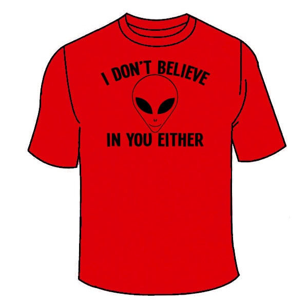 Ich Glaube Nicht An Dich Entweder T-Shirt. Lustiges T Shirt Aliens Alien Ufo Ufos Roswell Area 51 Kleidung Paranormal Verschwörungstheorie Believe von TSL21