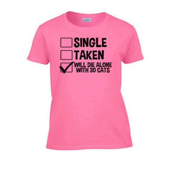 Single Taken Will Die Alone With 30 Cats Frauen T-Shirt. Dating Ehe Gag Geschenk Hilarious Super Sarkastisch Nerdy Cool von TSL21