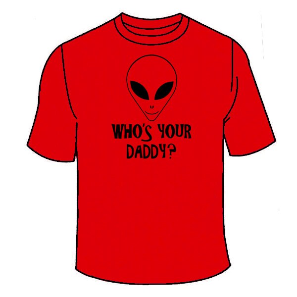 Who's Your Daddy Alien T-Shirt. Ufos Lustige Aliens Ufo T-Shirt Paranormal Tees Verschwörung Illuminati Nerdy Geeky Roswell Area 51 Super Cool von TSL21