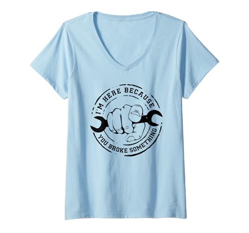 Damen I'm Here Because You Broke Something Mechanic Work Handyman T-Shirt mit V-Ausschnitt Damen I'm Here Because You Broke Something Mechanic Work Handyman T-Shirt mit V-Ausschnitt von TShirt Im Here Because You Broke Something Mug Cup