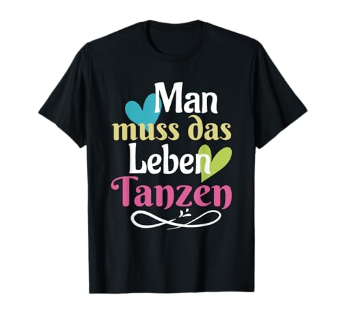 Tänzer Tänzerin Party Tanzschule Man muss das Leben Tanzen T-Shirt Tänzer Tänzerin Party Tanzschule Man muss das Leben Tanzen T-Shirt von Tänzerin & Tänzer Man muss das Leben Tanzen