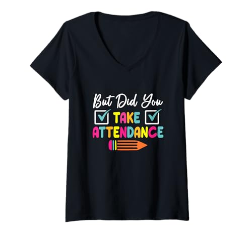 Damen Aber haben Sie teilgenommen, Lehrer, Schule, Sekretärin, Team? T-Shirt mit V-Ausschnitt von Take Attendance Teacher School Secretary Team