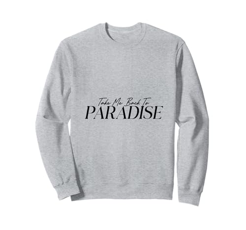 Take Me Back to Paradise Männer Frauen Kinder Geschenk Sweatshirt von Take Me Back Nostalgia