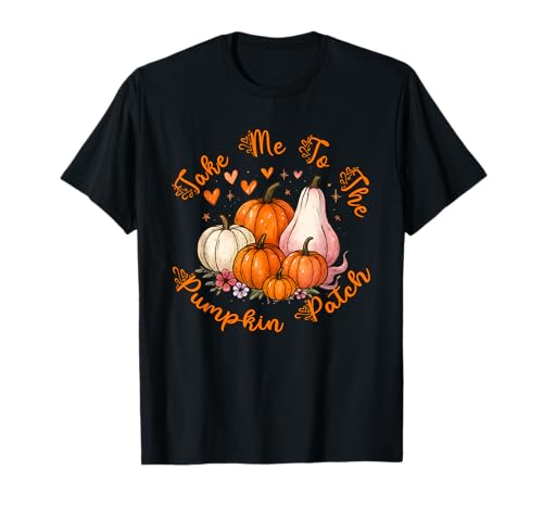 Aufnäher mit Aufschrift Thanksgiving Autumn Take Me to The Pumpkin T-Shirt von Take Me To The Pumpkin Patch Thanksgiving