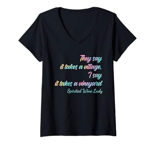 Damen Es braucht ein Dorf, ich sage, es braucht einen Weinberg, eine temperamentvolle Weinfrau T-Shirt mit V-Ausschnitt von Takes A Village A Vineyard Spirited Wine Lady