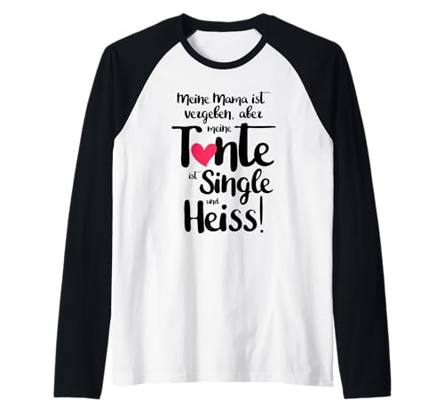 Meine Mama ist vergeben Aber Tante ist Single und Heiss Raglan von Tante und Tanten Lust