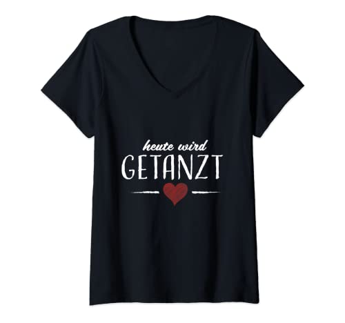 Damen Heute wird getanzt Tanzen Ballerina Festival Tänzer Tänzerin T-Shirt mit V-Ausschnitt von Tanzen Dance Festival Party Feiern Club Disco
