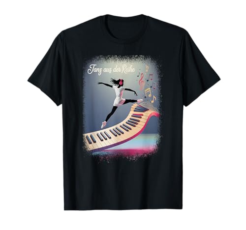 Tanz Geschenk Tänzerin Frauen Tanzschule Tanz Aus Der Reihe T-Shirt von Tanzen Spruch Tanz Outfit Konzert Tänzer Geschenke