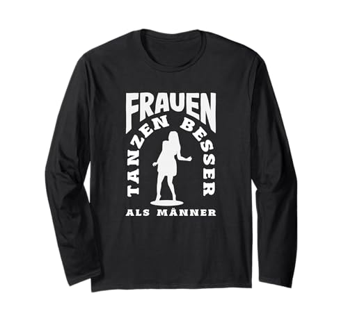 Frauen Tanzen Besser Als Männer Langarmshirt Frauen Tanzen Besser Als Männer Langarmshirt von Tanzen Tänzer Tänzerin Musik Geschenk