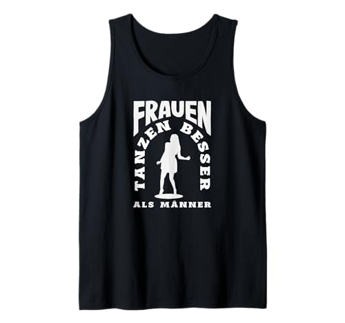 Frauen Tanzen Besser Als Männer Tank Top Frauen Tanzen Besser Als Männer Tank Top von Tanzen Tänzer Tänzerin Musik Geschenk