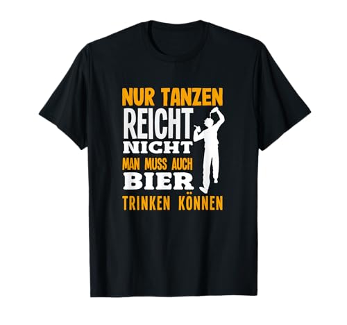 Nur Tanzen Reicht Nicht Man Muss Auch Bier Trinken Können T-Shirt Nur Tanzen Reicht Nicht Man Muss Auch Bier Trinken Können T-Shirt von Tanzen Tänzer Tänzerin Musik Geschenk