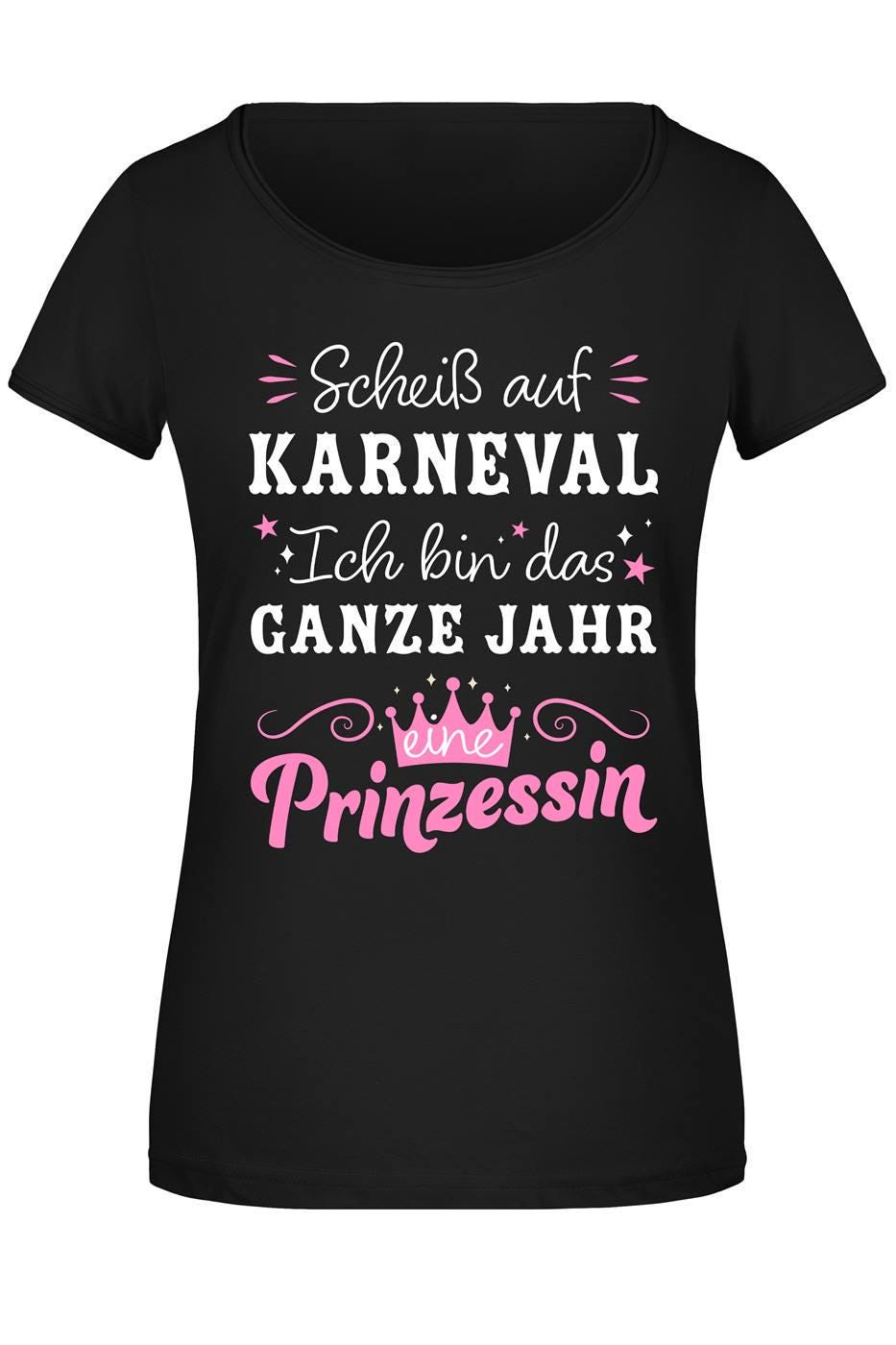 T-Shirt Damen - Scheiß Auf Karneval, Ich Bin Das Ganze Jahr Eine Prinzessin von Tassenbrennerei