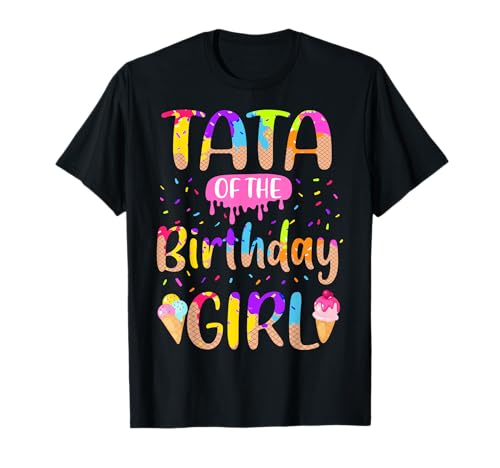 Tata of The Birthday Girl Ice Cream, lustiges Familienzubehör T-Shirt Tata of The Birthday Girl Ice Cream, lustiges Familienzubehör T-Shirt von Tata of The Birthday Girl Ice Cream Funny Family