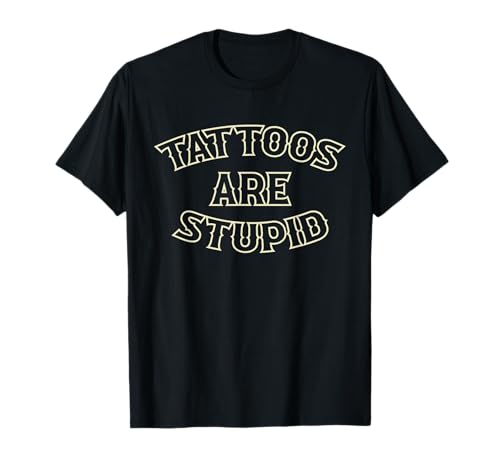 Funny Ink Addict Tattoo Zitat Tattoos Are Stupid Men Women T-Shirt von Tattoos Are Stupid 2024