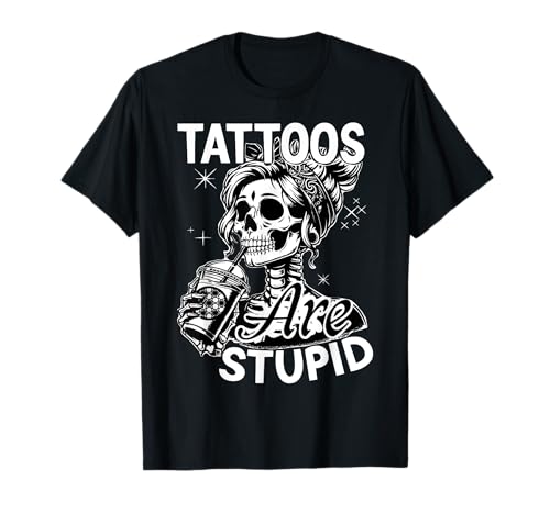 Lustige Tinte Tattoo Zitat Tattoos sind dumm Männer Frauen cool T-Shirt von Tattoos Are Stupid 2024