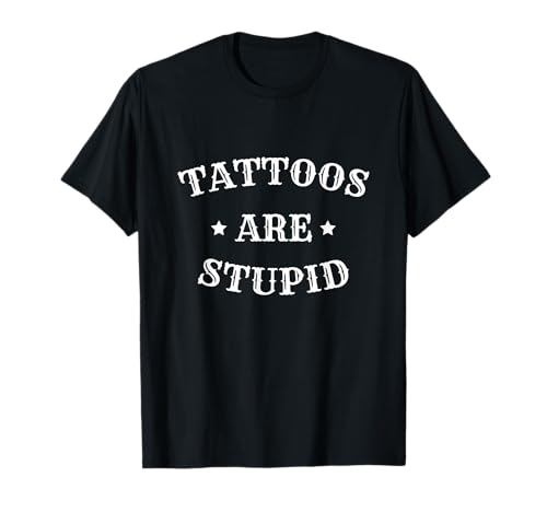 Tattoos sind dumm lustige sarkastische Tätowierung für Männer Frauen T-Shirt Tattoos sind dumm lustige sarkastische Tätowierung für Männer Frauen T-Shirt von Tattoos Are Stupid Tee