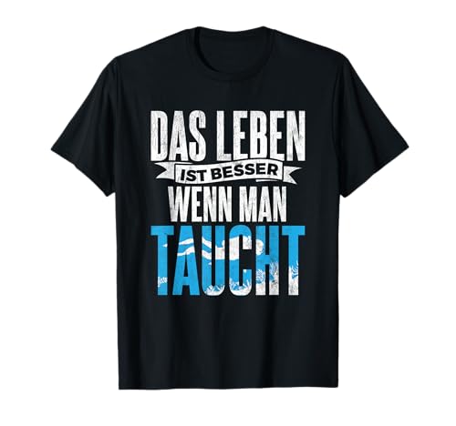 Leben Besser Wenn Man Taucht Taucher Tauchen T-Shirt von Tauchen Geschenk für Taucher