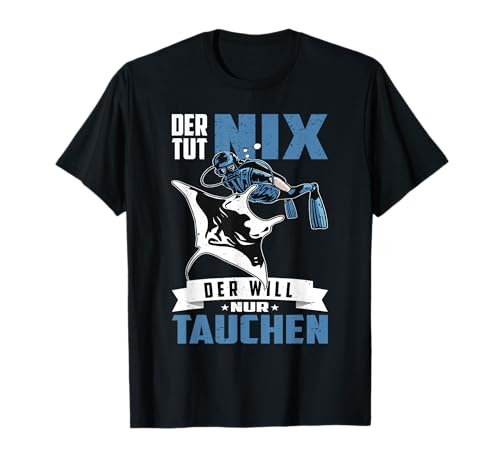 Herren Der Tut Nix Der Will Nur Tauchen Meer Strand Holiday T-Shirt von Tauchen Ozean Korallenriff Tauchsport Schnorcheln