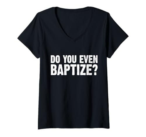Damen Do You Even Baptize? Baptism Christian T-Shirt mit V-Ausschnitt von Tauf Design Christentum Idee Jesus