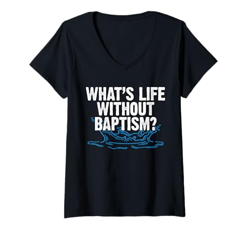 Damen Whats Life Without Baptism Christian T-Shirt mit V-Ausschnitt von Tauf Design Christentum Idee Jesus