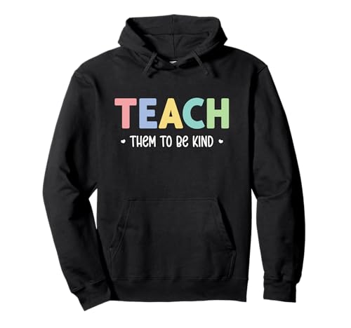 Teacher Shirt Teach Them to Be Kind T Shirt Teach Kindness Pullover Hoodie von Teach Them to Be Kind School Teacher Life Tees