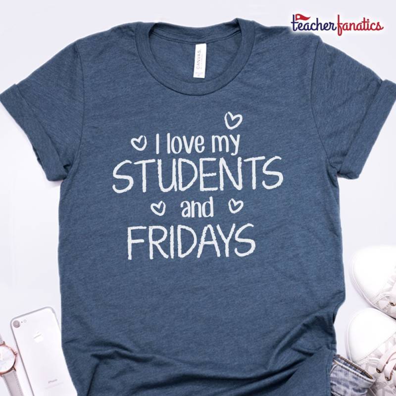Ich Liebe Meine Schüler Und Freitage Shirt - Lustige Schule Lehrer Schulleiter Geschenk Friyay Fri-Yay Tgif Gott Sei Dank Ist Es Freitag von TeacherFanatics