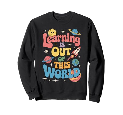 Lustiger Spruch Learning Is Out of This World Rakete Damen Herren Sweatshirt von Teachers Students Space School Kids Galaxy Planet