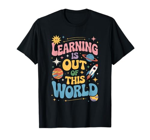 Lustiger Spruch Learning Is Out of This World Rakete Damen Herren T-Shirt von Teachers Students Space School Kids Galaxy Planet
