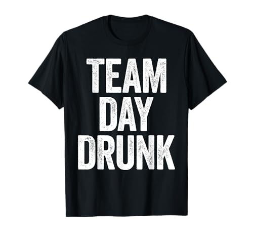 Team Day Drunk Shirt Lustig Männer Frauen Trinken T-Shirt von Team Day Drunk Shirts